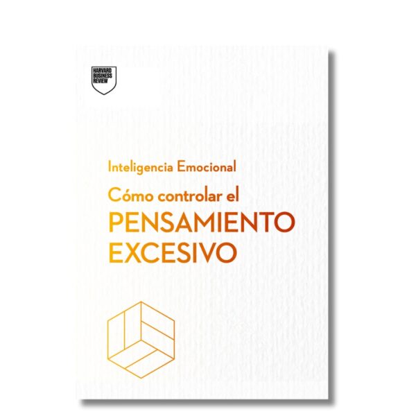 Cómo controlar el pensamiento excesivo; Serie Inteligencia Emocional; Harvard Business Review. desarrollo personal, desarrollo profesional, crecimiento personal, libros de autoayuda, inteligencia emocional, coaching personal, motivación y liderazgo, productividad personal, gestión del tiempo, habilidades blandas, autoconocimiento, autoestima, resiliencia, mentalidad positiva, gestión emocional, habilidades sociales, desarrollo de carrera, equilibrio entre vida personal y profesional, motivación intrínseca, planificación de objetivos, mejores libros de desarrollo personal en español, cómo mejorar la comunicación interpersonal, técnicas de mindfulness, superar el miedo al fracaso, libros recomendados para el crecimiento profesional.