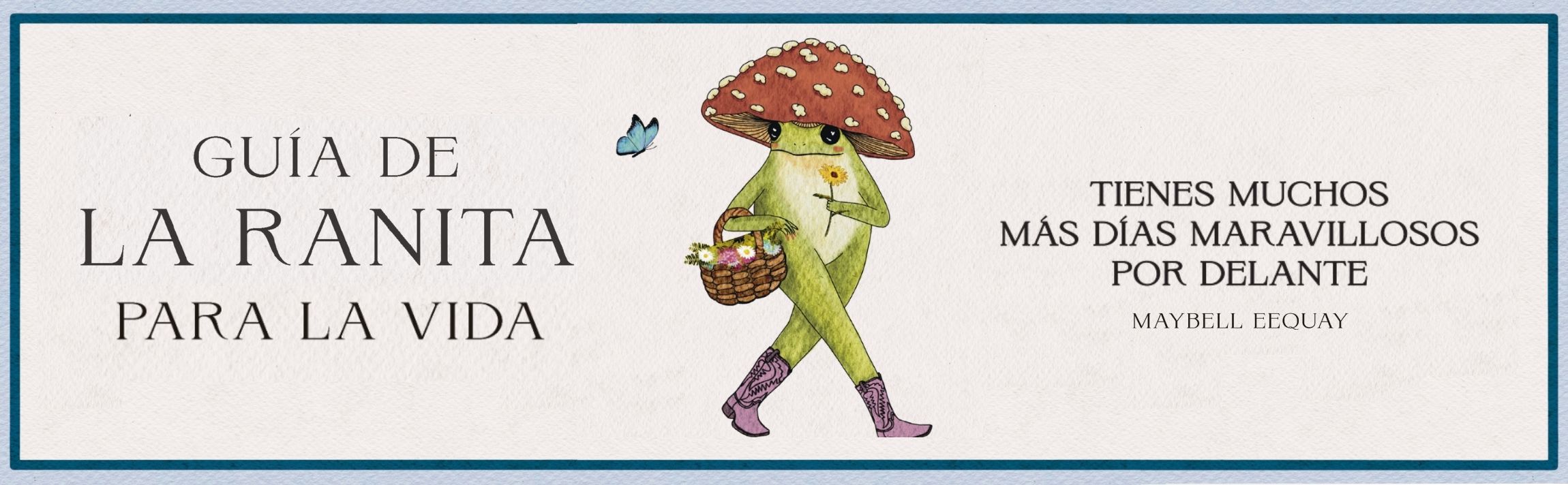 Guia de la ranita para la vida; Maybell Eequay. Libros crecimiento personal, libros desarrollo personal, libros inteligencia emocional, libros bienestar, libros desarrollo profesional, libros liderazgo, libros motivación, libros motivadores, libros productividad, libros gestión habilidades, descubre tus fortalezas, inteligencia emocional