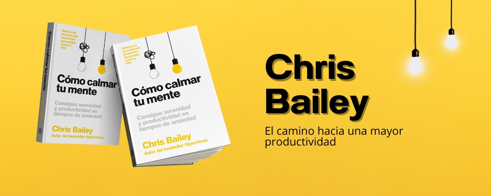 Cómo calmar tu mente de Chris Bailey; productividad, libros gestión habilidades, descubre tus fortalezas