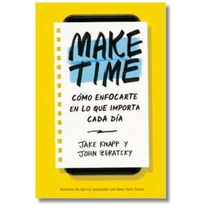 Make Time; Jake Knapp, John Zeratsky. Libros crecimiento personal, libros desarrollo personal, libros inteligencia emocional, libros bienestar, libros desarrollo profesional, libros liderazgo, libros motivación, libros motivadores, libros productividad, libros gestión habilidades, descubre tus fortalezas, inteligencia emocional.