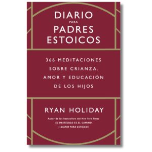 Crianza. Diario para padres estoicos; libros crecimiento personal, libros desarrollo personal, libros inteligencia emocional, libros bienestar, desarrollo profesional, libros liderazgo, libros motivación, libros motivadores, libros productividad, libros gestión habilidades, descubre tus fortalezas