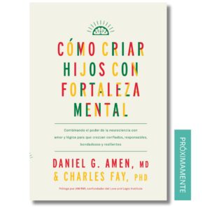 Cómo criar hijos con fortaleza mental; Daniel G. Amen. Libros crecimiento personal, libros desarrollo personal, libros inteligencia emocional, libros bienestar, libros desarrollo profesional, libros liderazgo, libros motivación, libros motivadores, libros productividad, libros gestión habilidades, descubre tus fortalezas, inteligencia emocional. Novedades